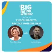 Ep 113: The Courage To Become Someone New | Rethinking Alcohol — The Big Drink Rethink
