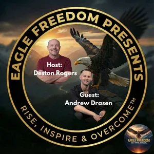 From Prison to Purpose: Andrew Drasen's Blueprint for Recovery and Radical Resilience — Eagle Freedom Presents