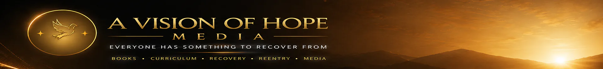 A Vision of Hope Media. Everyone has something to recover from. Books, curriculum, recovery, reentry, media.